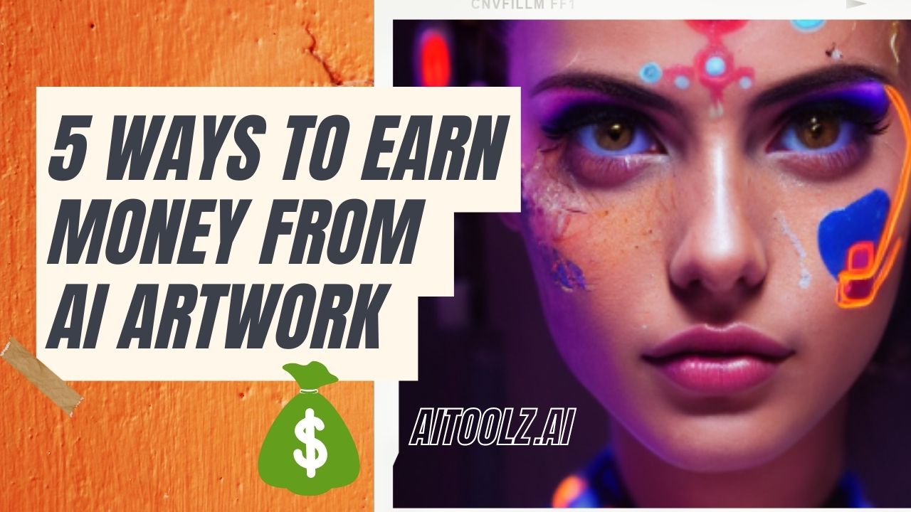 5 Ways to Earn Money from AI Artwork